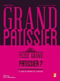 Grand pâtissier : qui sera le prochain grand pâtissier ? : le livre du gagnant de l'émission