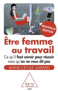 Etre femme au travail : ce qu'il faut savoir pour réussir mais qu'on ne vous dit pas