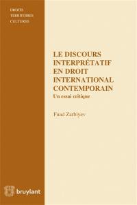 Le discours interprétatif en droit international contemporain : un essai critique