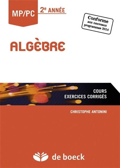 Algèbre MP-MP* 2e année : cours, exercices corrigés : conforme au nouveau programme 2014