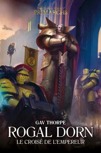 Primarchs : the Horus heresy. Rogal Dorn : le croisé de l'empereur