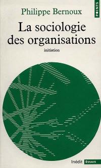 La sociologie des organisations : initiation théorique suivie de douze cas pratiques