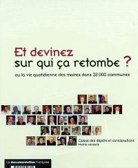 Et devinez sur qui ça retombe ? ou La vie quotidienne des maires dans 32.000 communes