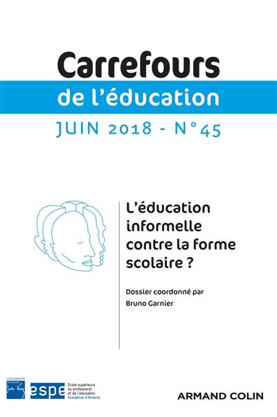 Carrefours de l'éducation, n° 45. L'éducation informelle contre la forme scolaire ?