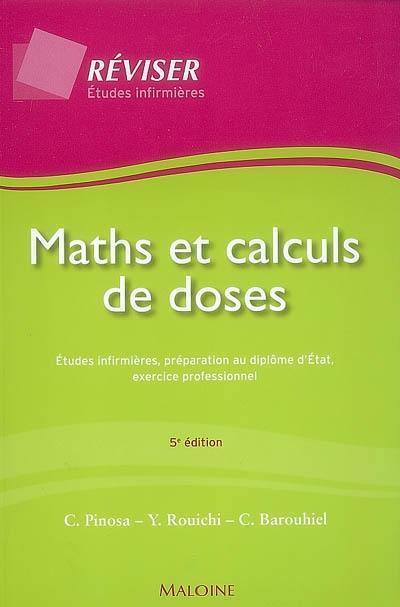 Maths et calculs de doses : études infirmières, préparation au diplôme d'État, exercice professionnel