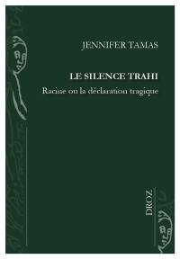 Le silence trahi : Racine ou la déclaration tragique