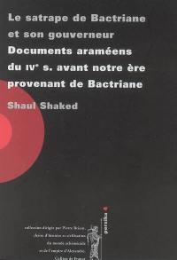 Le satrape de Bactriane et son gouverneur : documents araméens du IVe s. avant notre ère provenant de Bactriane : conférences données au Collège de France, 14 et 21 mai 2003