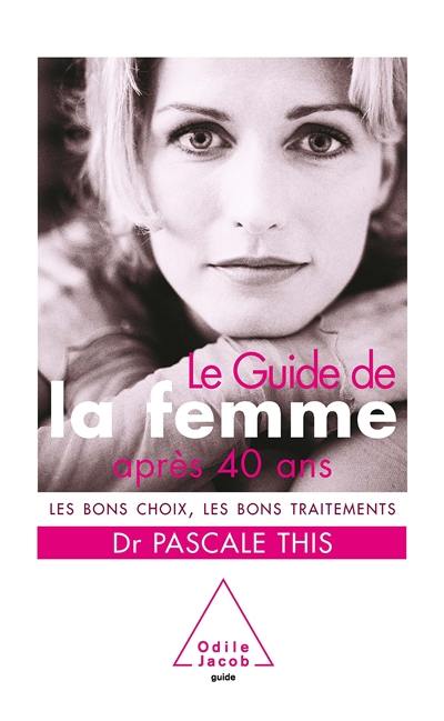 Le guide de la femme après 40 ans : les bons choix et les bons traitements