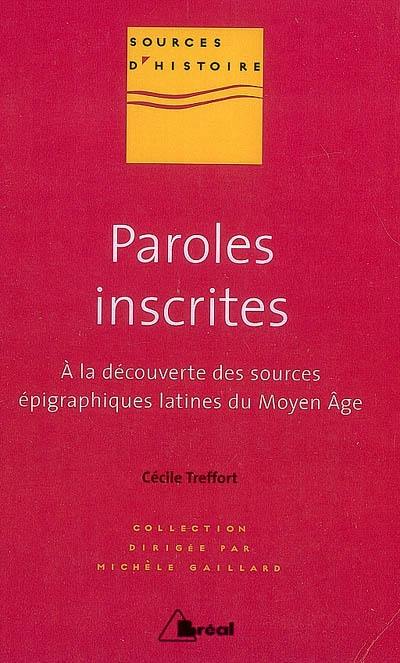 Paroles inscrites : à la découverte des sources épigraphiques latines du Moyen Âge : VIIIe-XIIIe siècle