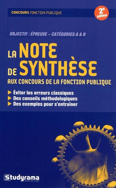 La note de synthèse aux concours de la fonction publique : éviter les erreurs classiques, des conseils méthodologiques, des exemples pour s'entraîner : objectif épreuves, catégories A & B