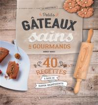 Petits gâteaux sains & gourmands : 40 recettes à base de super ingrédients