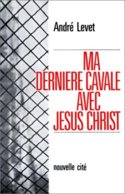 Ma dernière cavale avec Jésus-Christ