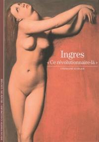 Ingres : ce révolutionnaire-là