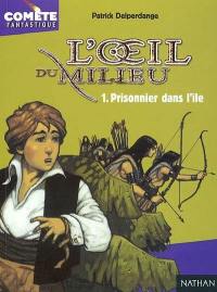 L'oeil du milieu. Vol. 1. Prisonnier dans l'île