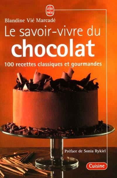 Le savoir-vivre du chocolat : 100 recettes classiques et gourmandes