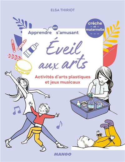 Eveil aux arts : activités d'arts plastiques et jeux musicaux : crèche et maternelle