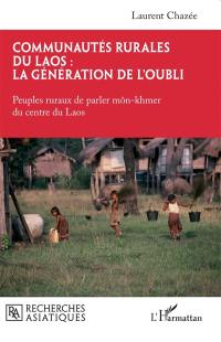 Communautés rurales du Laos : la génération de l'oubli. Peuples ruraux de parler môn-khmer du centre du Laos