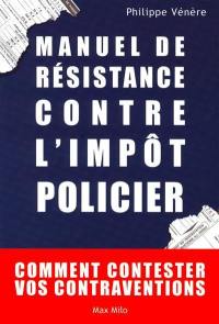 Manuel de résistance contre l'impôt policier : comment contester vos contraventions