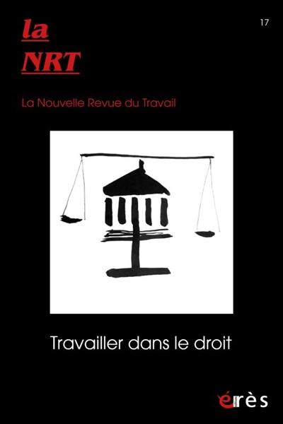 La NRT : la nouvelle revue du travail, n° 17. Travailler dans le droit