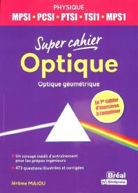 Optique : optique géométrique : physique MPSI, PSCI, PTSI, TSI1, MPS1