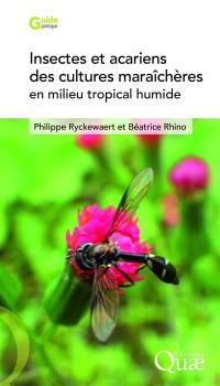 Insectes et acariens des cultures maraîchères en milieu tropical humide : reconnaissance, bio-écologie et gestion agro-écologique