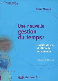 Une nouvelle gestion du temps ! : qualité de vie et efficacité personnelle