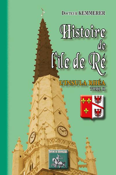 Histoire de l'île de Ré : l'insula Rhéa. Vol. 2