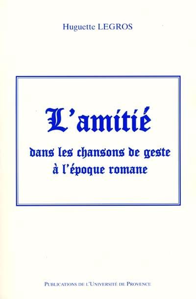 L'amitié dans les chansons de geste à l'époque romane