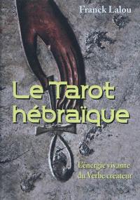 Le tarot hébraïque : l'énergie vivante du verbe créateur