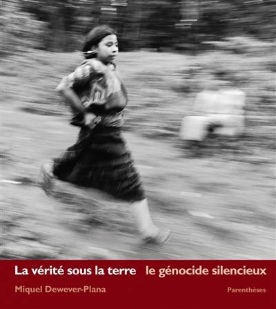 La vérité sous la terre : le génocide silencieux