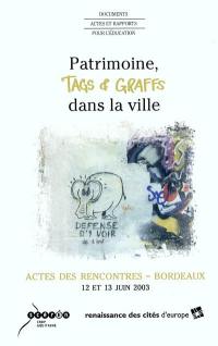 Patrimoine, tags et graffs dans la ville : actes des Rencontres, Bordeaux, 12 et 13 juin 2003