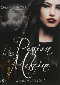 Jane Hunter. Vol. 1. Une passion malsaine