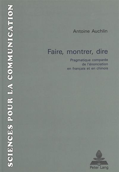 Faire, montrer, dire : pragmatique comparée de l'énonciation en français et en chinois