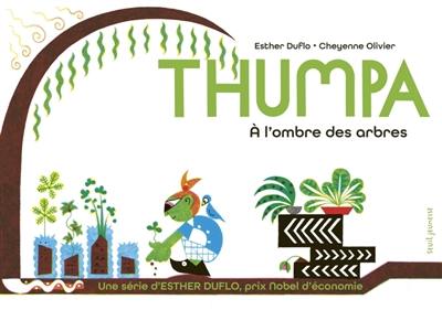 Une série d'Esther Duflo, prix Nobel d'économie. Vol. 6. Thumpa : à l'ombre des arbres