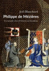 Philippe de Mézières : un monde rêvé d'Orient en Occident