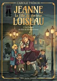 Jeanne, la fille du docteur Loiseau. Vol. 1. Le cadeau de Kiki de Montparnasse