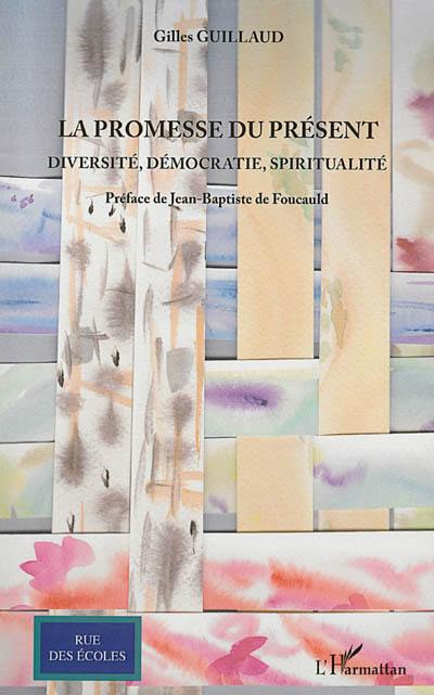 La promesse du présent : diversité, démocratie, spiritualité