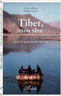 Tibet, mon rêve : treize parcours de vie