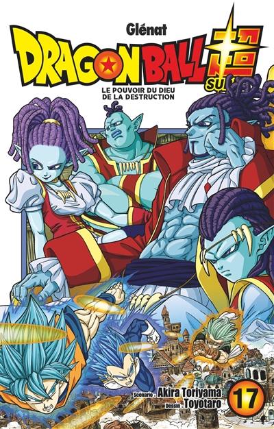 Dragon ball super. Vol. 17. Le pouvoir du dieu de la destruction