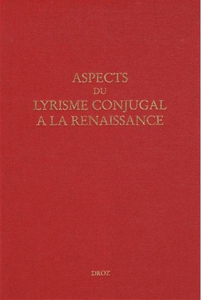 Aspects du lyrisme conjugal à la Renaissance