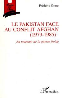 Le Pakistan face au conflit afghan (1979-1985) : au tournant de la guerre froide