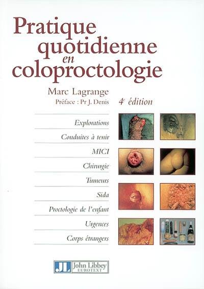 Pratique quotidienne en coloproctologie : explorations, conduites à tenir, MICI, chirurgie, tumeurs, sida, proctologie de l'enfant, urgences corps étrangers