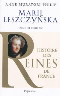 Marie Leszczynska : épouse de Louis XV