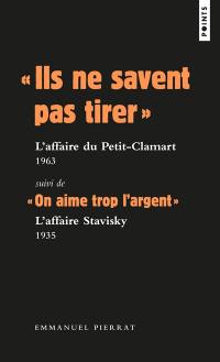 Ils ne savent pas tirer : l'affaire du Petit-Clamart, 1963. On aime trop l'argent : l'affaire Stavisky, 1935