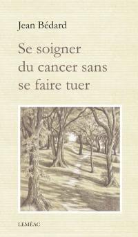 Se soigner du cancer sans se faire tuer