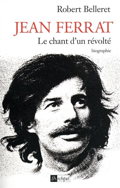 Jean Ferrat : le chant d'un révolté : biographie