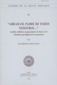 Abraham, padre de todos nosotros... : analisis estilistico-argumentativo de Rm 4, 1-25 : Abraham, paradigmo de fe monoteista