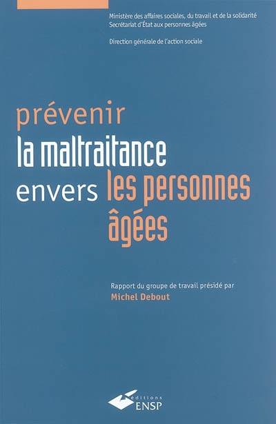 Prévenir la maltraitance envers les personnes âgées : rapport de la commission placée sous la présidence de Michel Debout