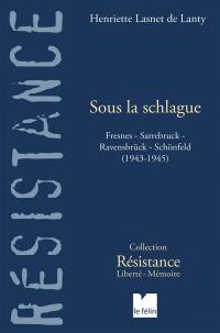 Sous la schlague : Fresnes, Sarrebruck, Ravensbrück, Schönfeld (1943-1945)