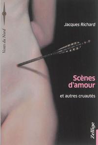 Scènes d'amour : et autres cruautés